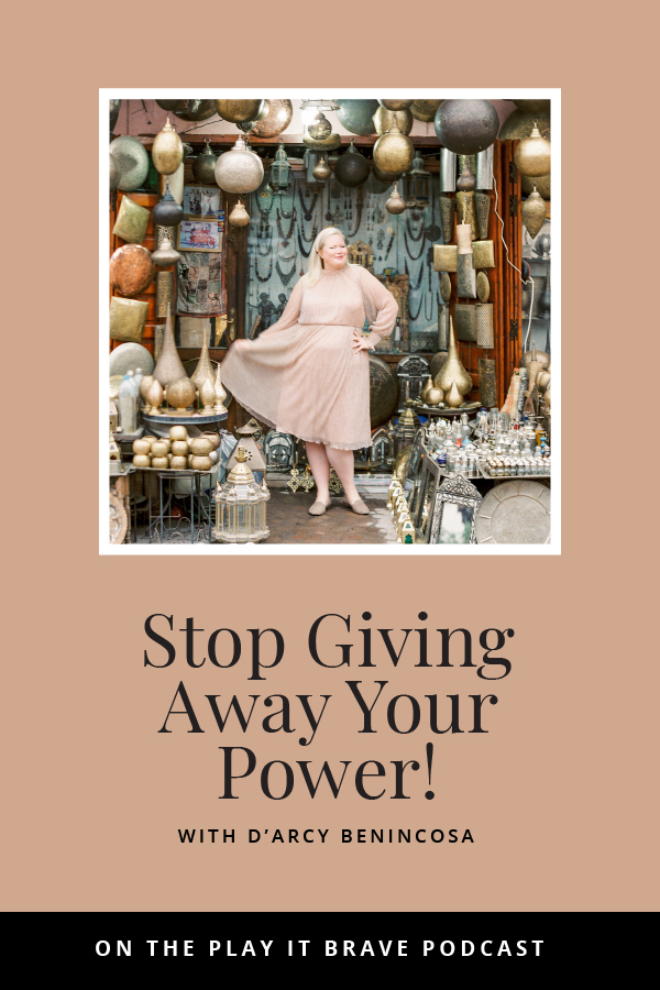 Stop Giving Away Your Power! D'ARCY BENINCOSA