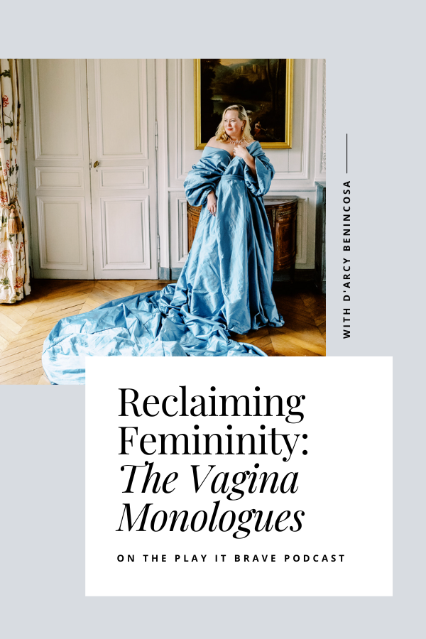 Reclaiming Femininity: The Vagina Monologues - D'ARCY BENINCOSA