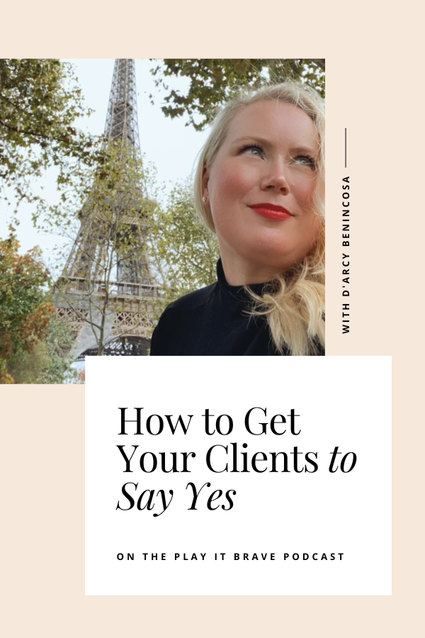 How to Get Your Clients to Say Yes D'ARCY BENINCOSA